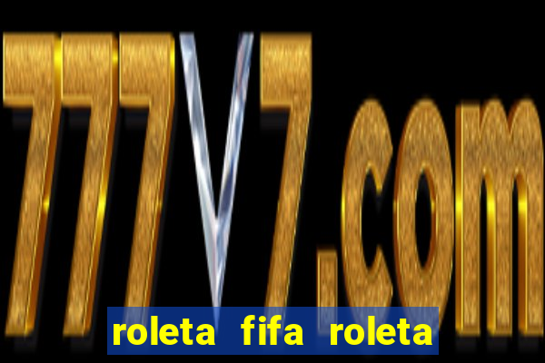 roleta fifa roleta times fifa